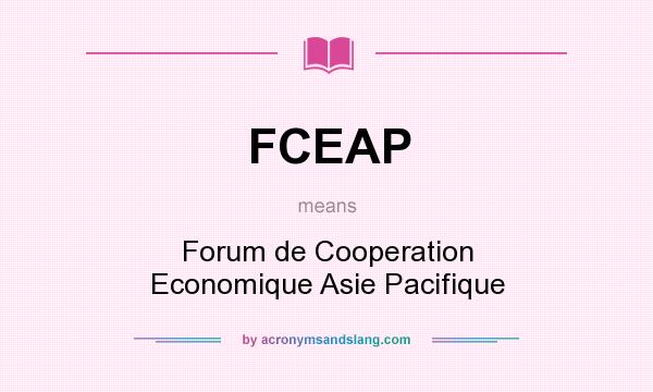 What does FCEAP mean? It stands for Forum de Cooperation Economique Asie Pacifique