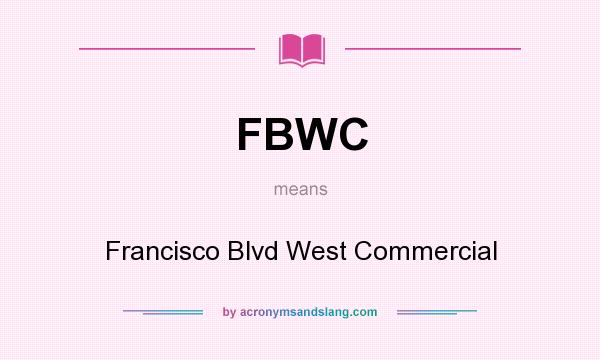 What does FBWC mean? It stands for Francisco Blvd West Commercial