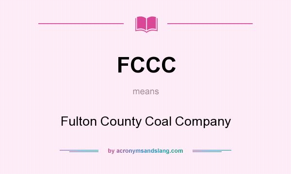 What does FCCC mean? It stands for Fulton County Coal Company