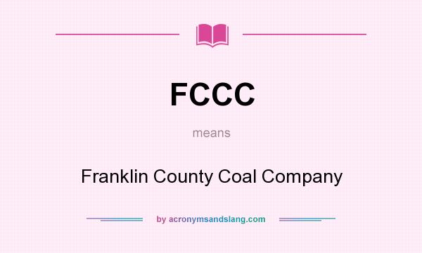 What does FCCC mean? It stands for Franklin County Coal Company