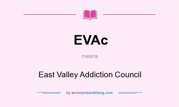 What does EVAc mean? It stands for East Valley Addiction Council