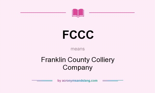What does FCCC mean? It stands for Franklin County Colliery Company