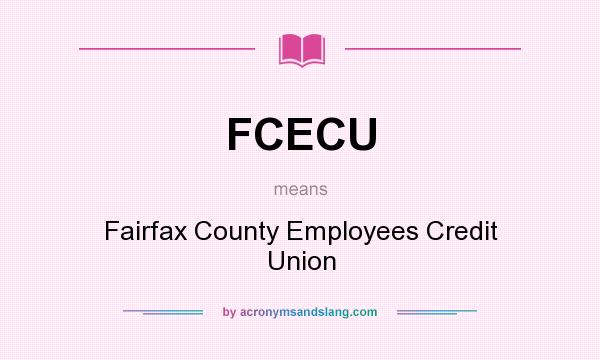 What does FCECU mean? It stands for Fairfax County Employees Credit Union