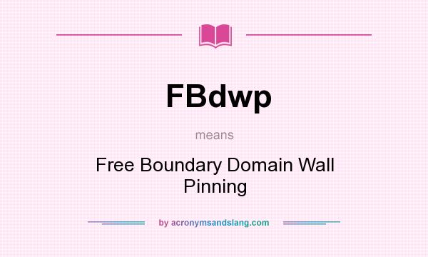 What does FBdwp mean? It stands for Free Boundary Domain Wall Pinning