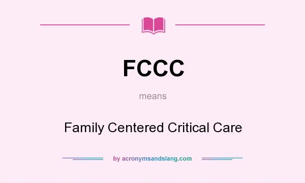 What does FCCC mean? It stands for Family Centered Critical Care