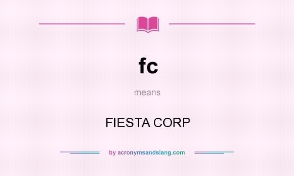 What does fc mean? It stands for FIESTA CORP