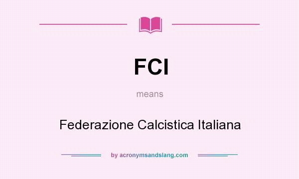 What does FCI mean? It stands for Federazione Calcistica Italiana
