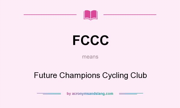 What does FCCC mean? It stands for Future Champions Cycling Club