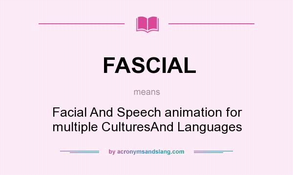 What does FASCIAL mean? It stands for Facial And Speech animation for multiple CulturesAnd Languages