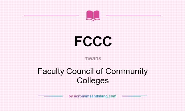 What does FCCC mean? It stands for Faculty Council of Community Colleges