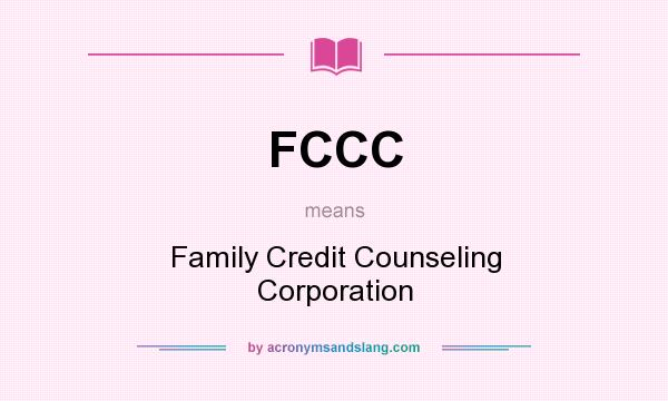 What does FCCC mean? It stands for Family Credit Counseling Corporation