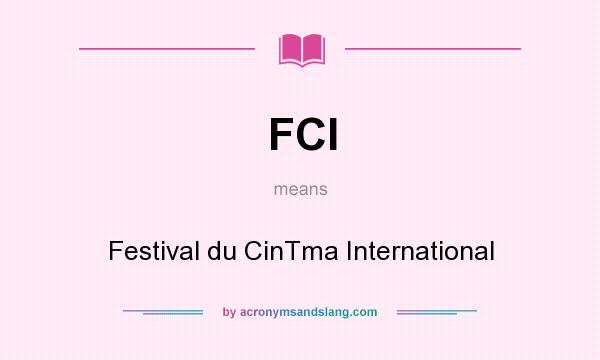 What does FCI mean? It stands for Festival du CinTma International
