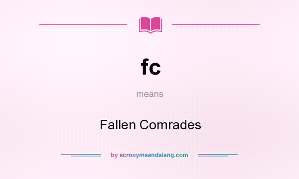 What does fc mean? It stands for Fallen Comrades
