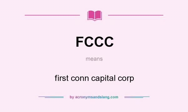 What does FCCC mean? It stands for first conn capital corp