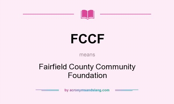 What does FCCF mean? It stands for Fairfield County Community Foundation
