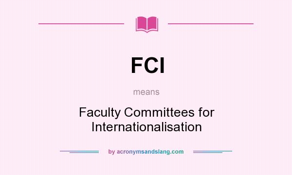 What does FCI mean? It stands for Faculty Committees for Internationalisation