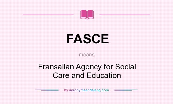 What does FASCE mean? It stands for Fransalian Agency for Social Care and Education
