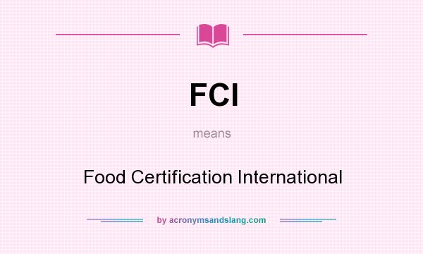 What does FCI mean? It stands for Food Certification International