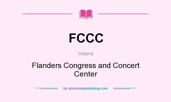 What does FCCC mean? It stands for Flanders Congress and Concert Center