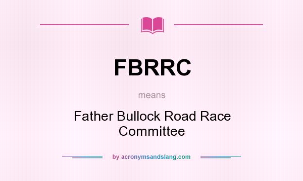 What does FBRRC mean? It stands for Father Bullock Road Race Committee