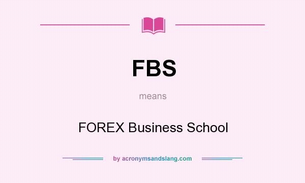 What does FBS mean? It stands for FOREX Business School
