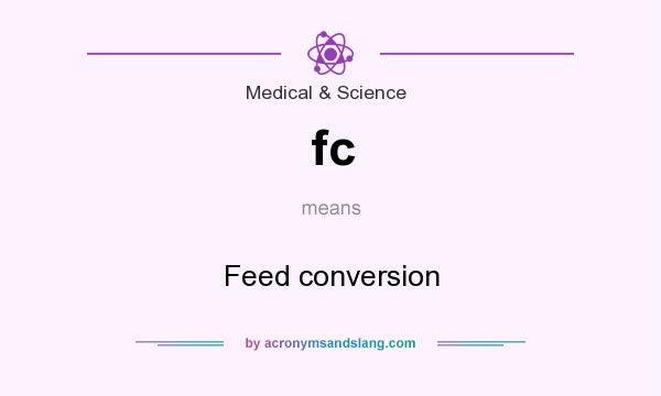 What does fc mean? It stands for Feed conversion