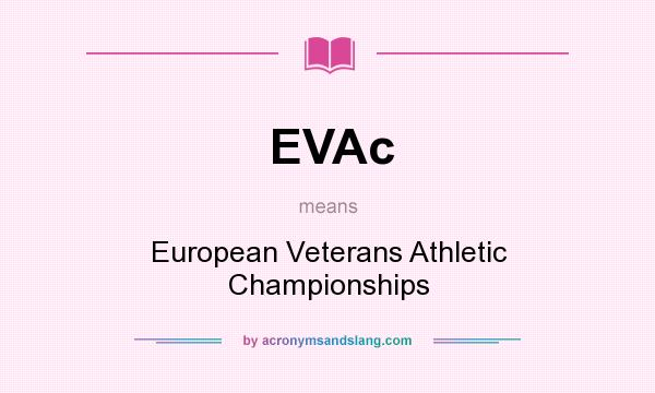 What does EVAc mean? It stands for European Veterans Athletic Championships