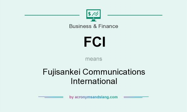 What does FCI mean? It stands for Fujisankei Communications International