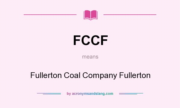What does FCCF mean? It stands for Fullerton Coal Company Fullerton