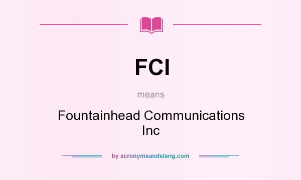 What does FCI mean? It stands for Fountainhead Communications Inc