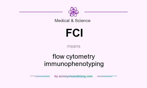 What does FCI mean? It stands for flow cytometry immunophenotyping