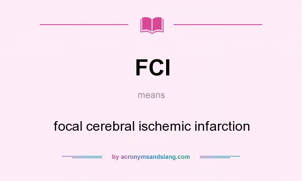 What does FCI mean? It stands for focal cerebral ischemic infarction