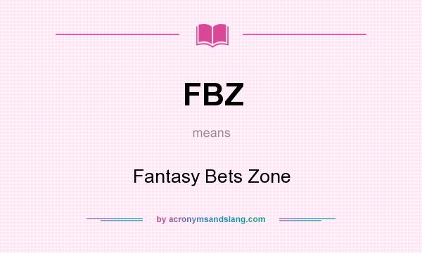What does FBZ mean? It stands for Fantasy Bets Zone