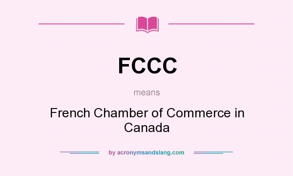 What does FCCC mean? It stands for French Chamber of Commerce in Canada