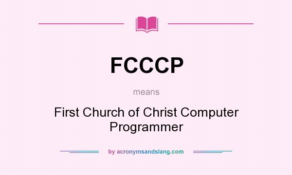 What does FCCCP mean? It stands for First Church of Christ Computer Programmer