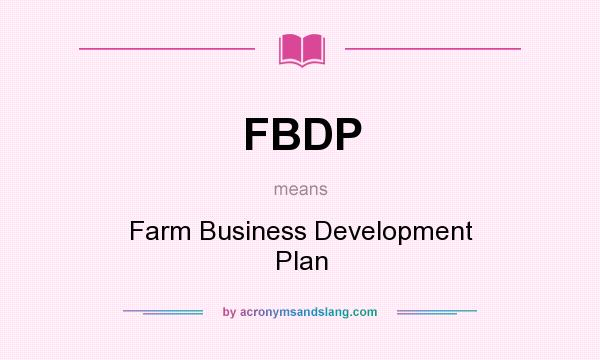 What does FBDP mean? It stands for Farm Business Development Plan