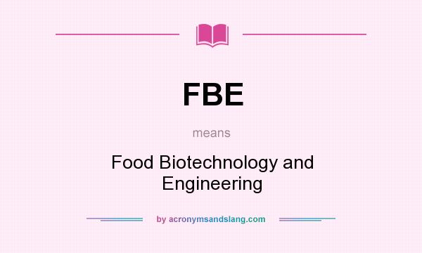 What does FBE mean? It stands for Food Biotechnology and Engineering