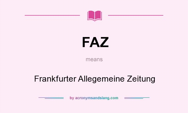 What does FAZ mean? It stands for Frankfurter Allegemeine Zeitung