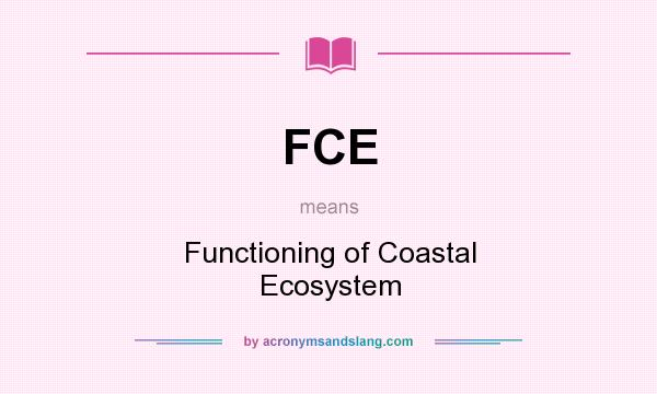 What does FCE mean? It stands for Functioning of Coastal Ecosystem