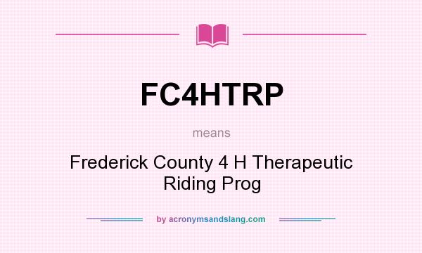 What does FC4HTRP mean? It stands for Frederick County 4 H Therapeutic Riding Prog