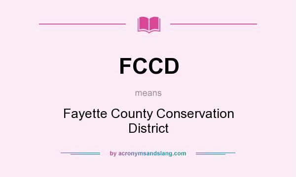 What does FCCD mean? It stands for Fayette County Conservation District