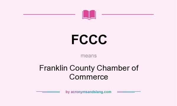 What does FCCC mean? It stands for Franklin County Chamber of Commerce