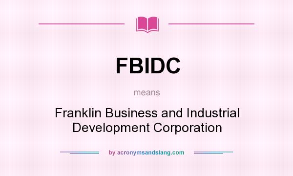 What does FBIDC mean? It stands for Franklin Business and Industrial Development Corporation