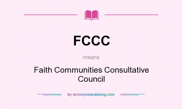 What does FCCC mean? It stands for Faith Communities Consultative Council