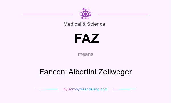 What does FAZ mean? It stands for Fanconi Albertini Zellweger