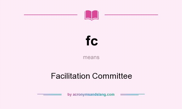 What does fc mean? It stands for Facilitation Committee