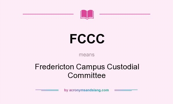 What does FCCC mean? It stands for Fredericton Campus Custodial Committee