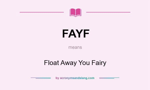 What does FAYF mean? It stands for Float Away You Fairy