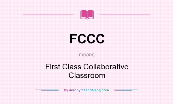 What does FCCC mean? It stands for First Class Collaborative Classroom