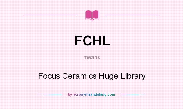 What does FCHL mean? It stands for Focus Ceramics Huge Library